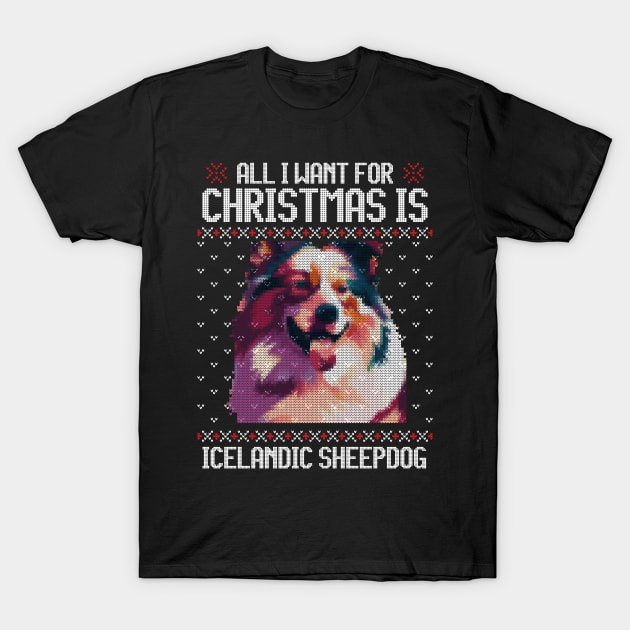 All I Want for Christmas is Icelandic Sheepdog - Christmas Gift for Dog Lover T-Shirt by Ugly Christmas Sweater Gift